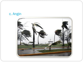 c. Angin
 