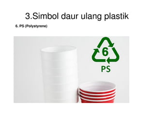 3.Simbol daur ulang plastik
6. PS (Polystyrene)
 