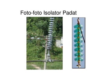 Foto-foto Isolator Padat
 