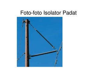 Foto-foto Isolator Padat
 
