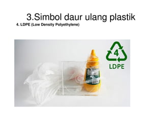 3.Simbol daur ulang plastik
4. LDPE (Low Density Polyethylene)
 
