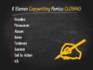 8 Elemen Copywriting Pemicu CLOSING Headline Penawaran Alasan Bonus Testimoni Garansi Call to Action N.B  