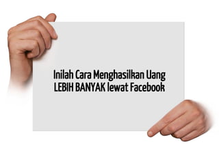 Inilah Cara Menghasilkan Uang LEBIH BANYAK lewat Facebook  