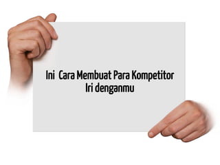 Ini Cara Membuat Para Kompetitor Iri denganmu  