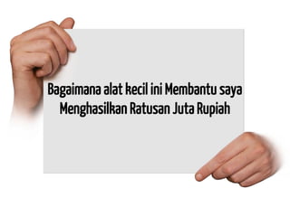 Bagaimana alat kecil ini Membantu saya Menghasilkan Ratusan Juta Rupiah  