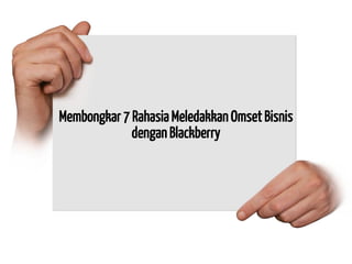 Membongkar 7 Rahasia Meledakkan Omset Bisnis dengan Blackberry  