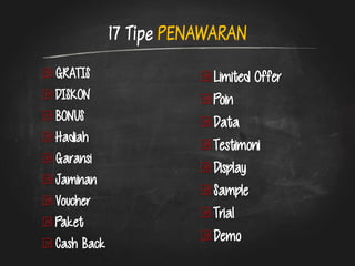 17 Tipe PENAWARAN Limited Offer Poin Data Testimoni Display Sample Trial Demo GRATIS DISKON BONUS Hadiah Garansi Jaminan Voucher Paket Cash Back  