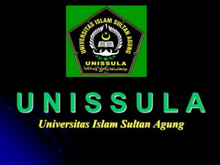 U N I S S U L A
Universitas Islam Sultan Agung
 