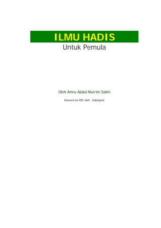 ILMU HADIS 
Untuk Pemula 
Oleh Amru Abdul Mun’im Salim 
Konversi ke PDF oleh : Subarjono  