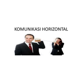 KOMUNIKASI HORIZONTAL
 