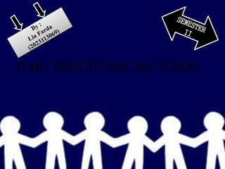 ILMU PENGETAHUAN SOSIAL
 