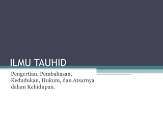 ILMU TAUHID Pengertian, Pembahasan, Kedudukan, Hukum, dan Atsarnya dalam Kehidupan.  