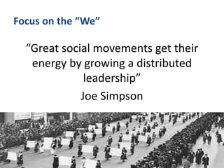 @HelenBevan #ILN17
Focus on the “We”
“Great social movements get their
energy by growing a distributed
leadership”
Joe Sim...