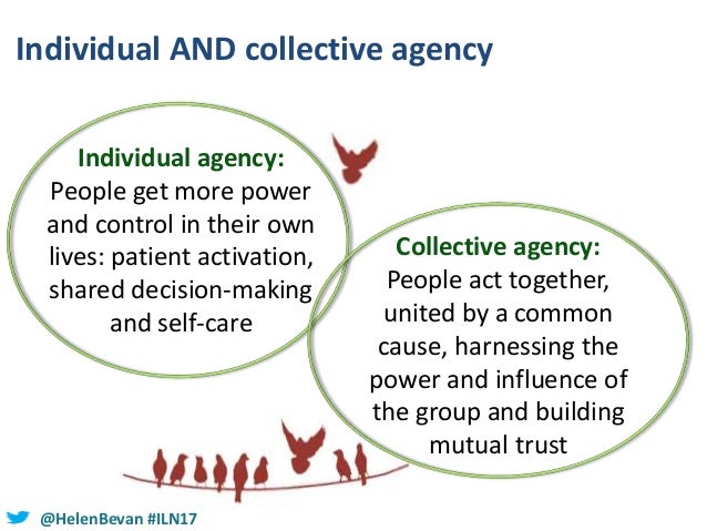 @HelenBevan #ILN17
<br />Individual AND collective agency
<br />Individual agency:
<br />People get more power
<br />and control in their own
<br />live...