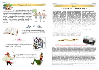 L’Angolo della risataL’Angolo della risataL’Angolo della risata
C‟è un uomo che entra in un bar
urlando: “Chi è stato a importunare mia moglie, a
picchiare mio figlio e a pitturare la mia moto di ro-
sa?? ”. Ad un certo punto si presenta un uomo
enorme e muscoloso che gli risponde: “Sono stato
io. Quindi ?!?” Il primo uomo spaventato gli ri-
sponde: “ No…chiedevo solo perché la moto si è
asciugata e si deve passare la seconda mano di
pittura!”
Lo sai perché i libri non hanno mai
freddo??….Perché hanno la COPER-
TINA!
Lo sai quanto tempo ci vuole per cucinare
un ORAta??….60 minuti!
Sai qual è il colmo per un pirata?
Avere un amico che vale un tesoro
Pagina 14
Numero 2
Pagina 7Il navigat oreNumero 2
EventiEventiEventi
LE 4R: IL FUTURO E’ GREEN
Nei mesi di gennaio e febbraio,
presso l‟Aula Magna dell‟Istituto
Tecnico Nautico “Giovanni Cabo-
to” di Gaeta, si è tenuto il progetto
di educazione e formazione am-
bientale “Riduco, Riutilizzo, Rici-
clo, Recupero. Le 4R: il futuro è
Green”, realizzato dai “Cantieri
Culturali” con il patrocinio dell‟As-
sessorato all‟Ambiente e Turismo e
dell‟Assessorato alla Cultura del
C o m u n e d i G a e t a .
Nei cinque incontri, tenuti dall‟e-
ducatrice ambientale Dr.ssa Ma-
rianna Gambino, a cui hanno par-
tecipato le classi 3a e 4a E del Ca-
boto, si è discusso di Green Eco-
nomy, smaltimento rifiuti, cambia-
mento climatico, risparmio energe-
tico, fonti rinnovabili e, cosa fon-
damentale per la sensibilizzazione
nelle scuole, buone pratiche per
ridurre gli sprechi e tutelare l‟am-
biente. Riguardo a tali tematiche,
si è avuto modo di approfondire la
situazione a livello internazionale e
nazionale, per poi soffermarsi su
quella di Gaeta, la quale vedrà fi-
nalmente iniziare in primavera la
raccolta differenziata porta a porta.
Di particolare importanza, inoltre,
il dibattito riguardante la Green
Economy, vale a dire un modello
di sviluppo che trae origine da
un‟analisi del sistema economico;
oltre ai benefici (aumento del Pro-
dotto Interno Lordo), si prende in
considerazione anche l„impatto
ambientale, ossia i potenziali dan-
ni derivanti dall'intero ciclo di la-
vorazione delle materie prime, a
partire dalla loro estrazione, pas-
sando per il loro trasporto e trasfor-
mazione in energia e prodotti fini-
ti, fino al loro smaltimento.
Il corso è stato, dunque, in grado
di coinvolgere e, soprattutto, sensi-
bilizzare noi giovani che ci appre-
stiamo ad entrare nella società
c o m e a d u l t i .
Uno degli obiettivi prefissati dai
“Cantieri Culturali” è, infatti, quel-
lo di contribuire alla formazione di
nuovi volontari ed educatori am-
bientali, impegnati successiva-
mente in futuri progetti di sensibi-
lizzazione presso scuole primarie e
secondarie di primo e secondo gra-
do. L‟esperienza si è rivelata,
quindi, davvero interessante, in
quanto capace di stimolare noi
studenti riguardo il tema dell‟eco-
logia, della protezione e comunica-
zione ambientale.
Pietro Carnevale 4E
XVIII Giornata del Ricordo delle vittime di mafia
Il giorno 16 marzo 2013 a Firenze si è svolta la XVIII giornata del ricordo delle vittime di mafia, promossa dai vari
presidi di “Libera” sparsi in tutta Italia. Questo grande evento nazionale ha visto la presenza di centinaia di perso-
ne, giovani e non, che con grande adesione hanno preso parte all‟iniziativa.Anche il nostro Istituto “G. Caboto, in
collaborazione con il Presidio del nostro comune, ha partecipato: diversi ragazzi e professori volenterosi hanno
colto l‟occasione per prendere apertamente posizione contro uno dei principali mali che attanaglia l‟Italia, man-
dando a tutti un importante messaggio di partecipazione all‟iniziativa.Il corteo, dopo aver attraversato una gran
parte della città, si è radunato nei pressi dello Stadio Artemio Franchi dove hanno preso la parola vari esponenti
del movimento. All‟inizio sono stati ricordati i nomi delle vittime innocenti mietute dalla mafia. Successivamente
ci è stato detto quanto ricordare e sapere sia fondamentale e, farlo tutti insieme, in un evento come questo, è
diverso anche perché il settanta per cento dei parenti non conosce ancora la verità sui loro cari e su come siano
stati realmente uccisi. Almeno quel giorno tutte le vittime sono state uguali e i parenti hanno avuto la possibilità
di manifestare la stessa voglia di giustizia. Serve che chi ha sbagliato paghi ma ,soprattutto ,serve non perdere la
memoria. Lo dobbiamo, noi tutti, a chi ha dato la propria vita per un futuro migliore, il nostro. Per le strade
fiorentine era presente l‟Italia migliore, quella che ha voglia di cambiare le carte in tavola, quella che non ce la fa
più a subire inerme le ingiustizie che ci vengono propinate, quella che pensa che un futuro migliore non solo è
possibile, ma è doveroso e ne abbiamo il pieno diritto.
Stefano D‟Accone , Dylan Motiekonis , Francesco Cernuto 3E
 