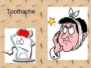 Toothache
 