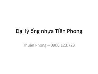 Đại lý ống nhựa Tiền Phong
Thuận Phong – 0906.123.723
 