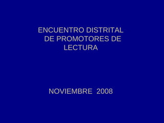 ENCUENTRO DISTRITAL DE PROMOTORES DE LECTURA NOVIEMBRE  2008 