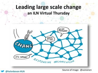 @helenbevan #ILN
Leading large scale change
an ILN Virtual Thursday
Source of image: @voinonen
 