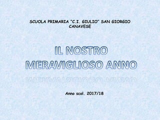 SCUOLA PRIMARIA “C.I. GIULIO” SAN GIORGIO
CANAVESE
Anno scol. 2017/18
 