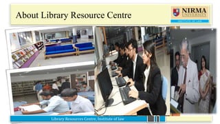 Library Resources Centre, Institute of law
About Library Resource Centre
 