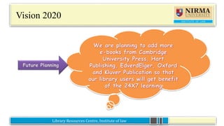 Library Resources Centre, Institute of lawLibrary Resources Centre, Institute of law
Vision 2020
Future Planning
 
