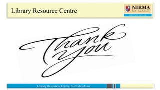 Library Resources Centre, Institute of law
Library Resource Centre
 