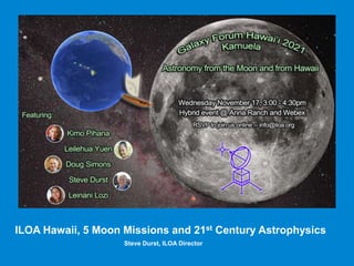 Steve Durst, ILOA Director
ILOA Hawaii, 5 Moon Missions and 21st Century Astrophysics
 