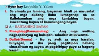 Ayon kay Leopoldo Y. Yabes
I. Sa simula pa lamang, bagaman hindi pa nasusulat
ang mga akdang Iloko lumaganap na sa
Kailokanuhan ang mga kantahing bayan,
kuwentong bayan at karunungang bayan.
 A – KANTAHING BAYAN
1. Pinagbiag(Pamumuhay) - Ang mga awiting
nagpapahayag ng kaisipan, saloobin at kuwento.
2. Dallot(Dyona) - Ito ay awit sa mga kasalan,
binyagan, at iba pang pagtitipon habang
sinasaliwan ng sayaw at pagbibigay payo sa bagong
kasal.
 