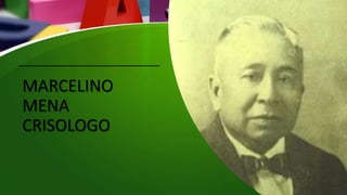 MARCELINO
MENA
CRISOLOGO
 