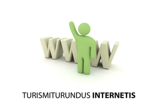TURISMITURUNDUS INTERNETIS
 