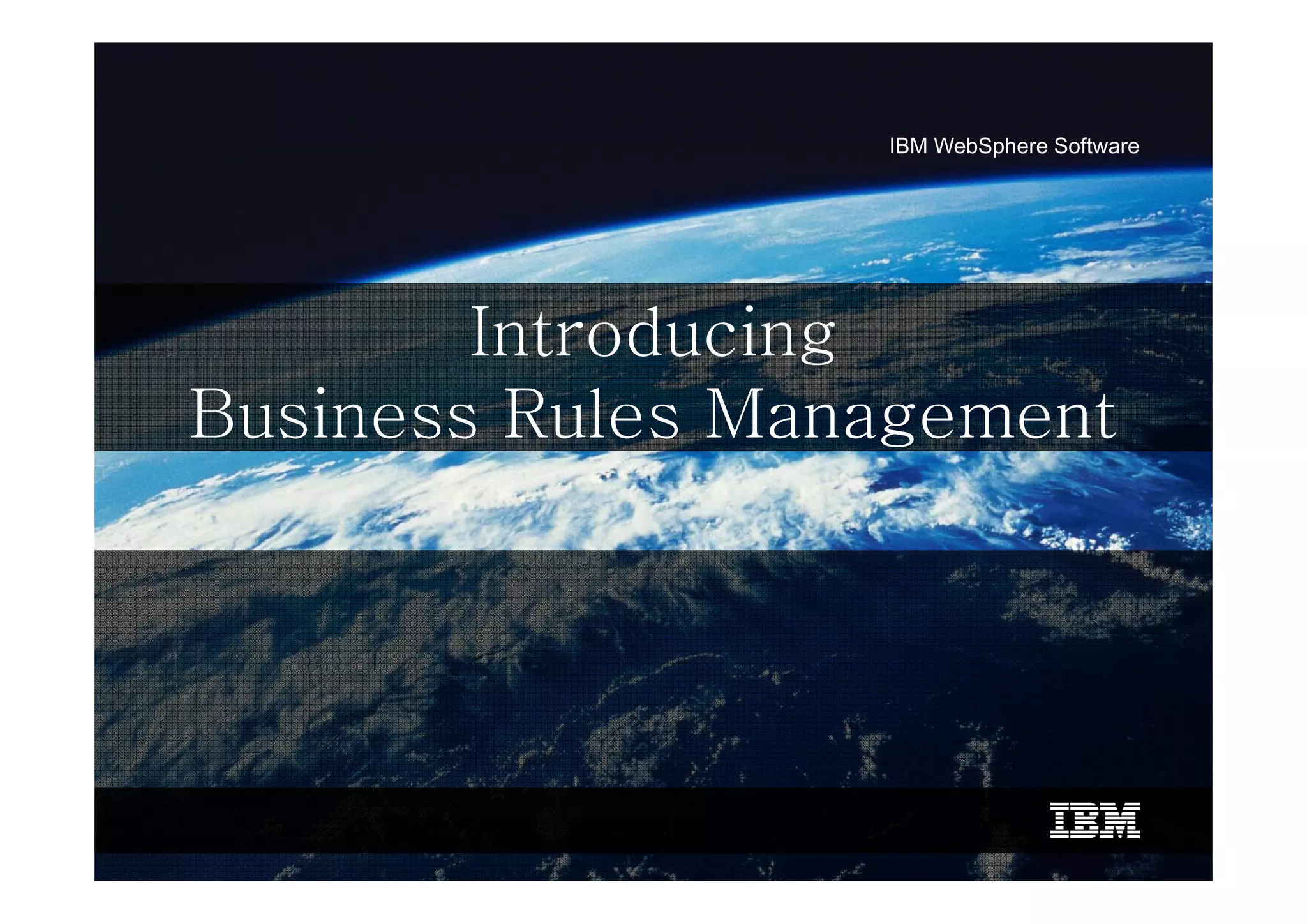 IBM WebSphere Software




        Introducing
                  g
Business Rules Management
 