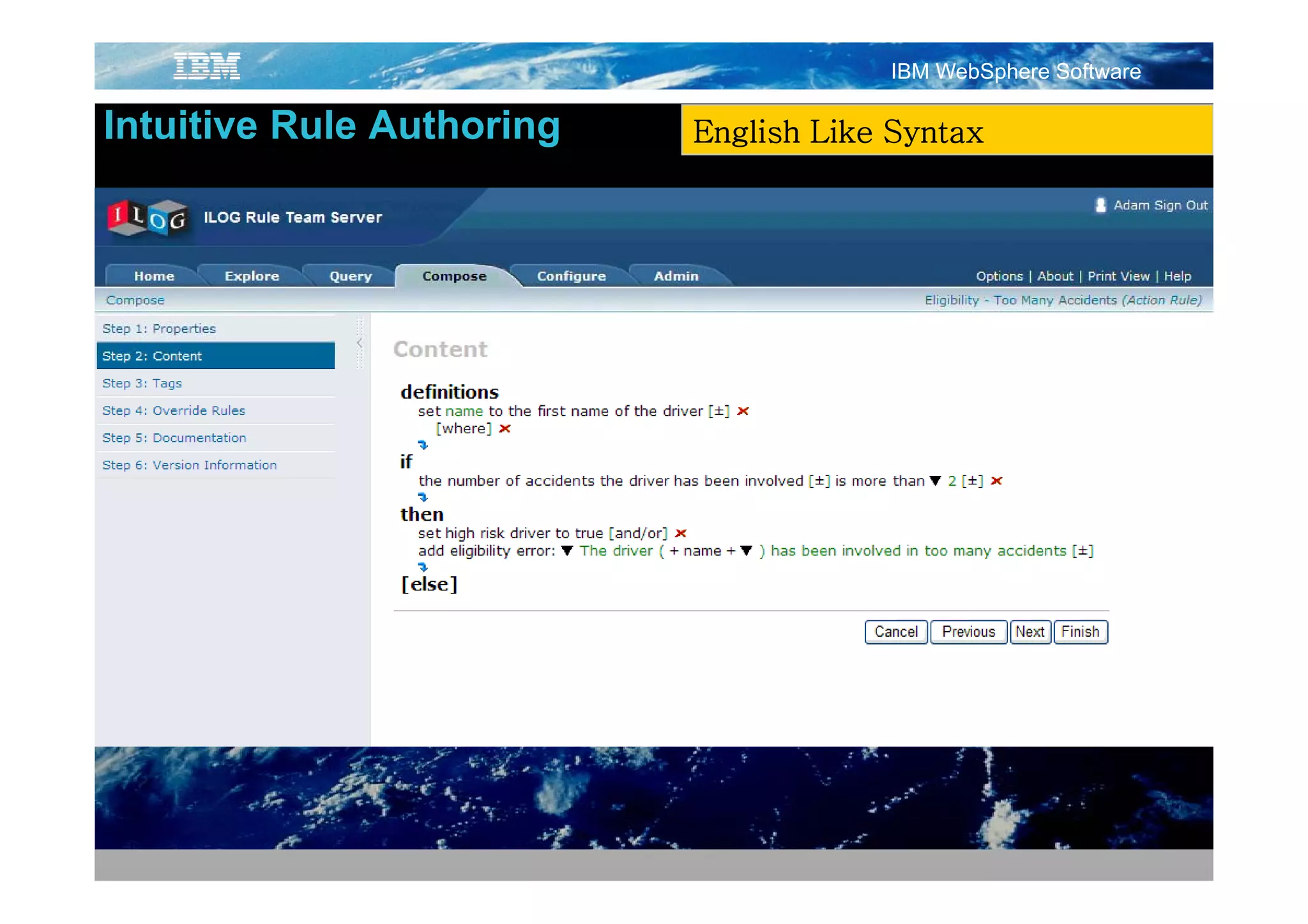 IBM WebSphere Software

Intuitive Rule Authoring   English Like Syntax
 