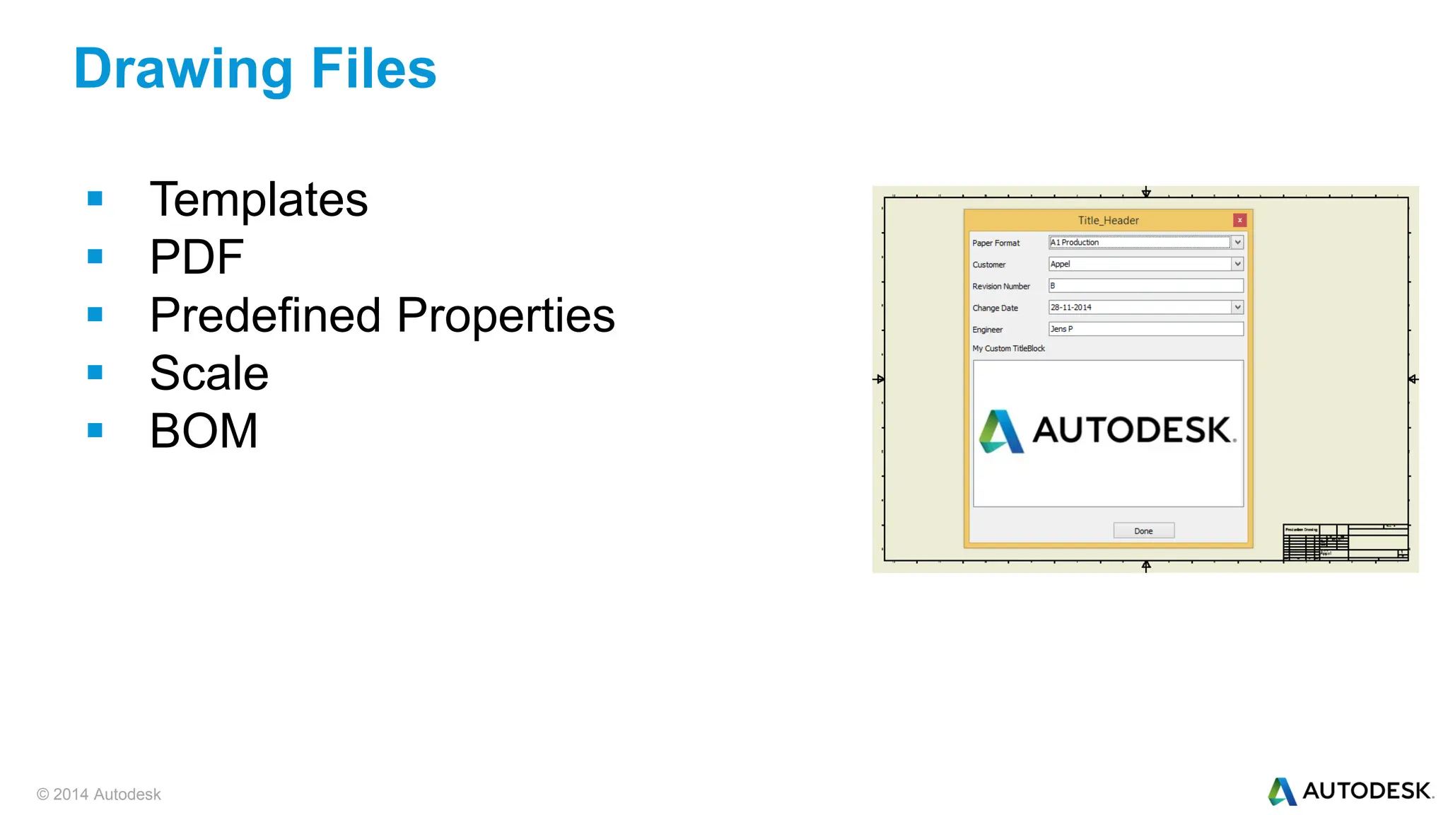 © 2014 Autodesk
 Templates
 PDF
 Predefined Properties
 Scale
 BOM
Drawing Files
 