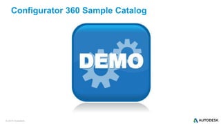 © 2014 Autodesk
Configurator 360 Sample Catalog
 