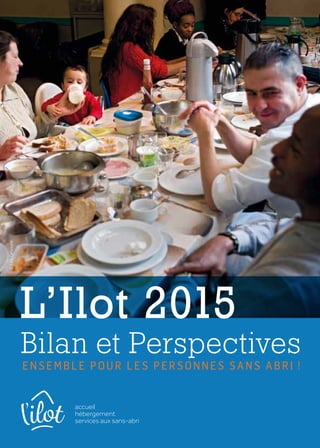 Bilan et Perspectives
En semble p our le s per s onne s s a n s a bri !
©LoïcDelvaulx
L’Ilot 2015
 