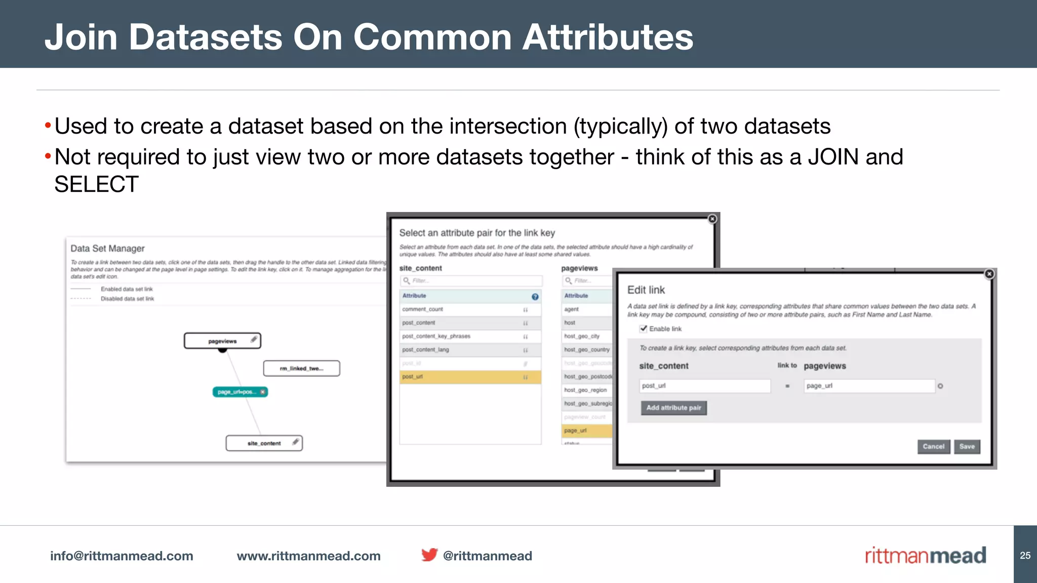 info@rittmanmead.com www.rittmanmead.com @rittmanmead 25
•Used to create a dataset based on the intersection (typically) of two datasets

•Not required to just view two or more datasets together - think of this as a JOIN and
SELECT
Join Datasets On Common Attributes
 