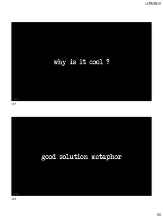 1/29/2019
59
why is it cool ?
117
good solution metaphor
118
117
118
 