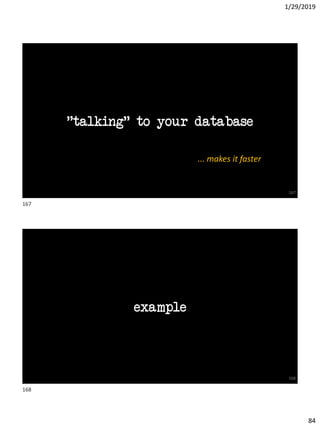1/29/2019
84
167
"talking" to your database
... makes it faster
168
example
167
168
 