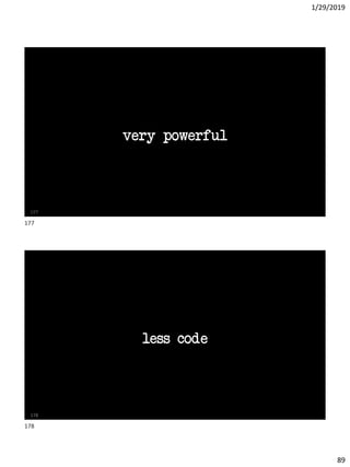 1/29/2019
89
very powerful
177
less code
178
177
178
 