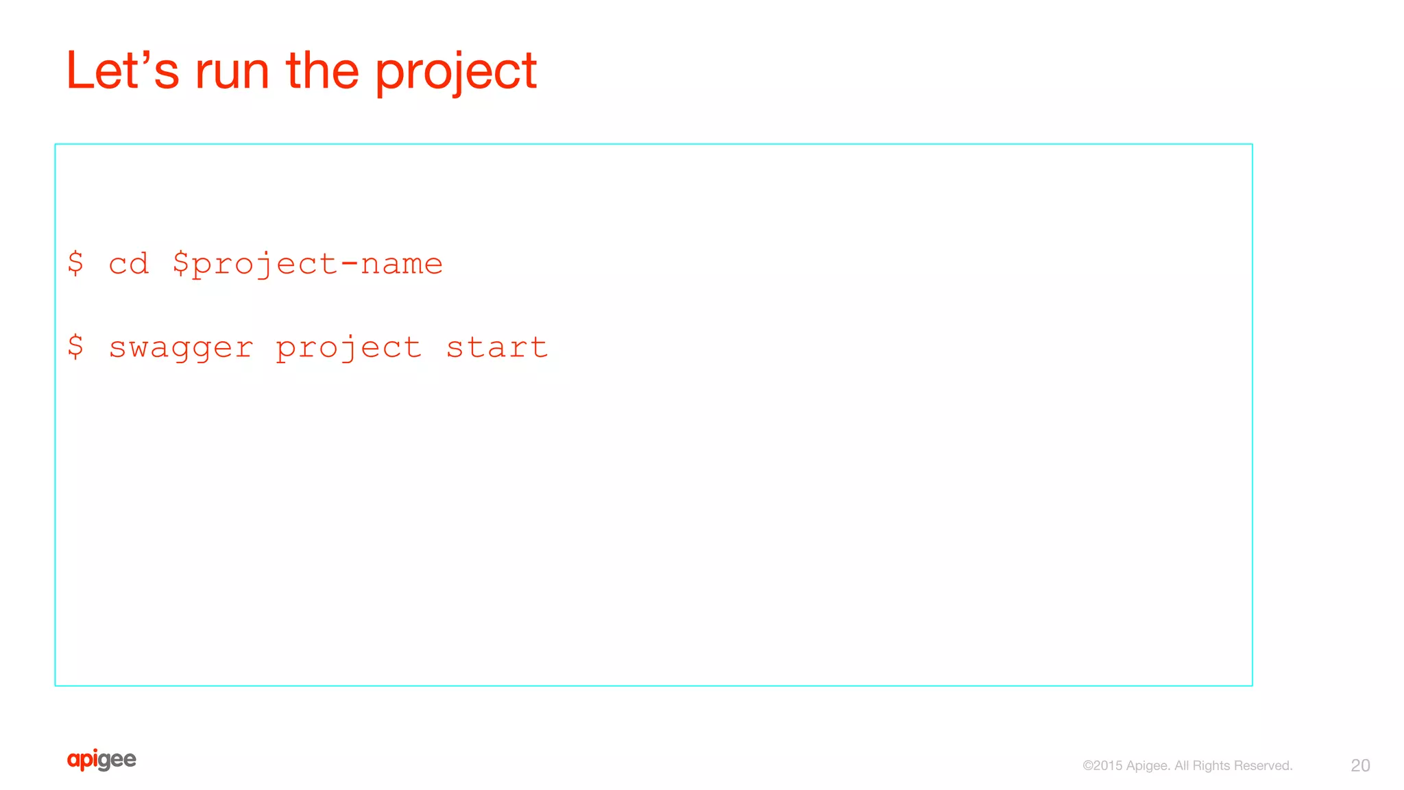 Let’s run the project
$ cd $project-name
$ swagger project start
20©2015 Apigee. All Rights Reserved.
 