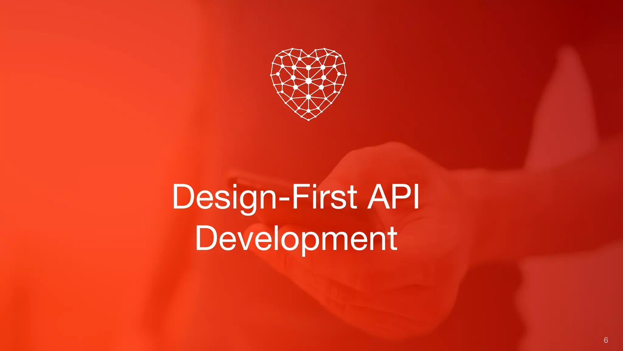 Design-First API
Development
6
 