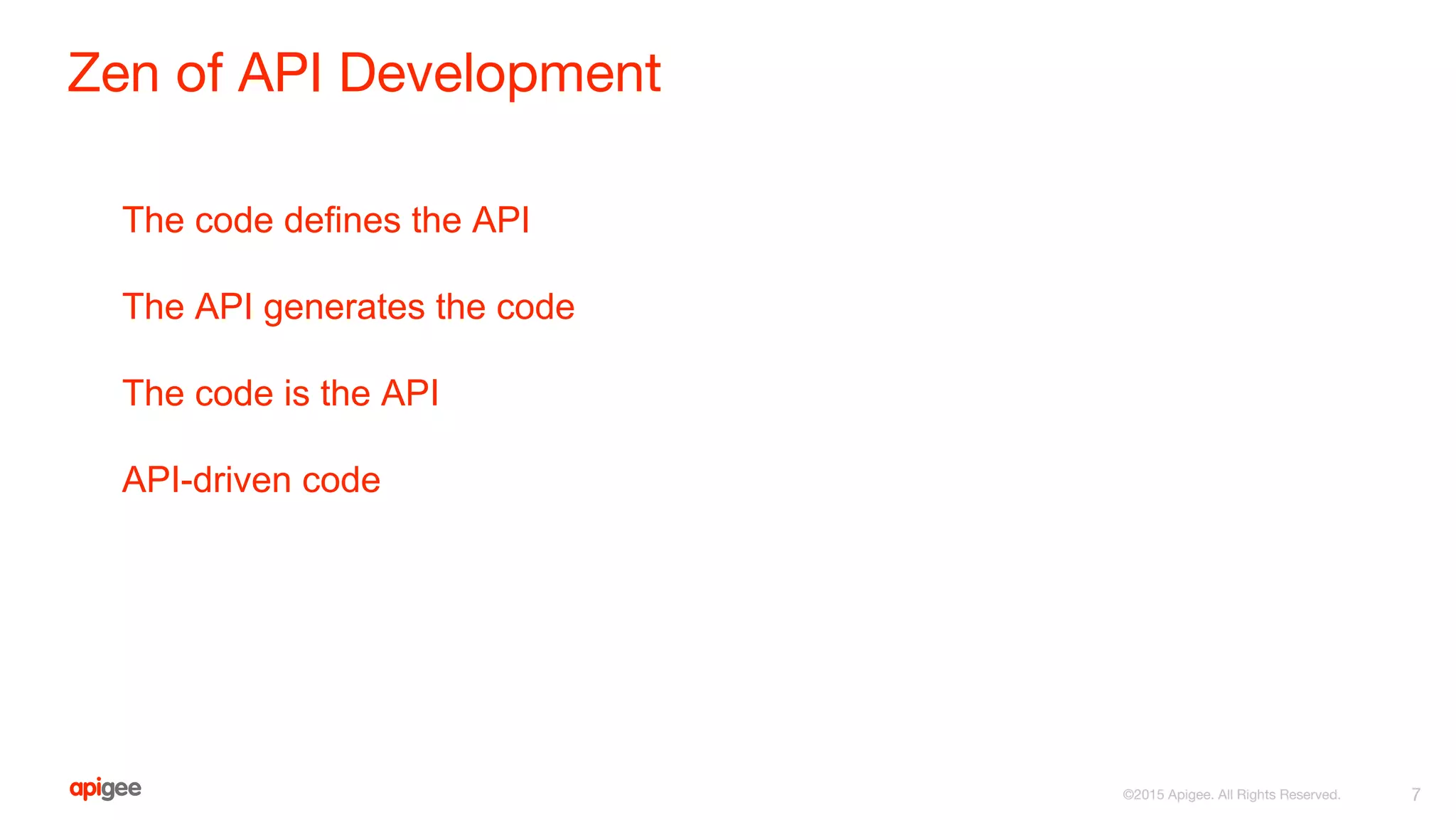 Zen of API Development
The code defines the API
The API generates the code
The code is the API
API-driven code
7©2015 Apigee. All Rights Reserved.
 