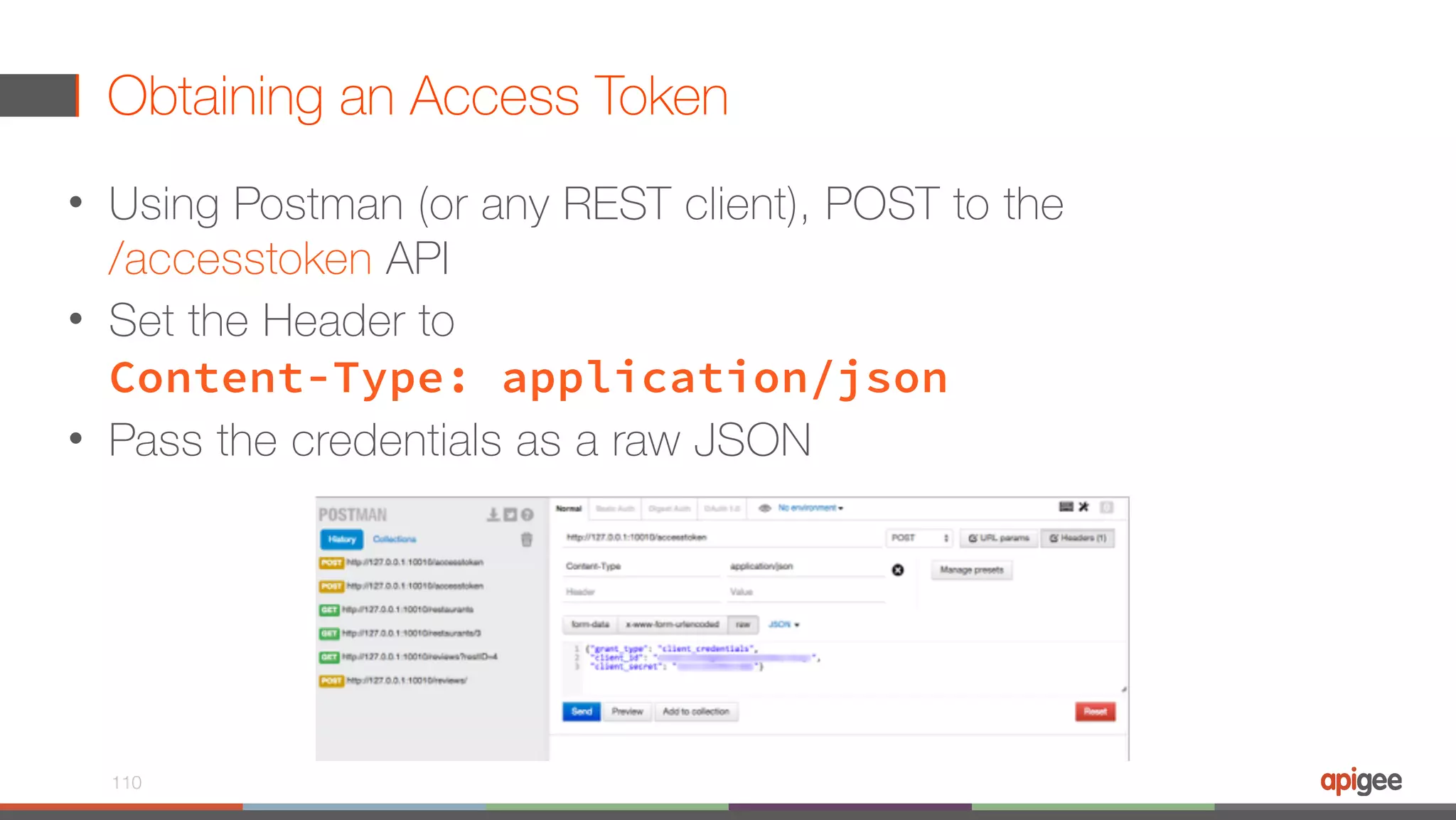 Obtaining an Access Token • Using Postman (or any REST client), POST to the   /accesstoken API • Set the Header to   Content-Type: application/json • Pass the credentials as a raw JSON 110 