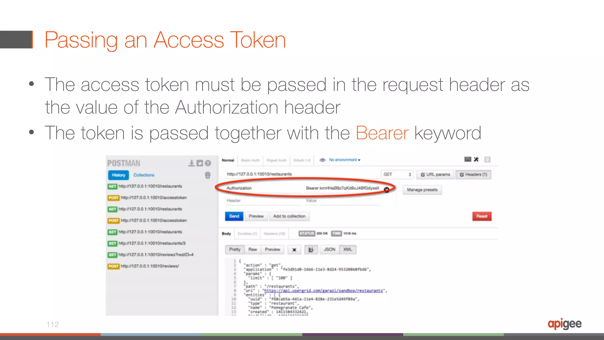 Passing an Access Token • The access token must be passed in the request header as the value of the Authorization header • The token is passed together with the Bearer keyword 112 
