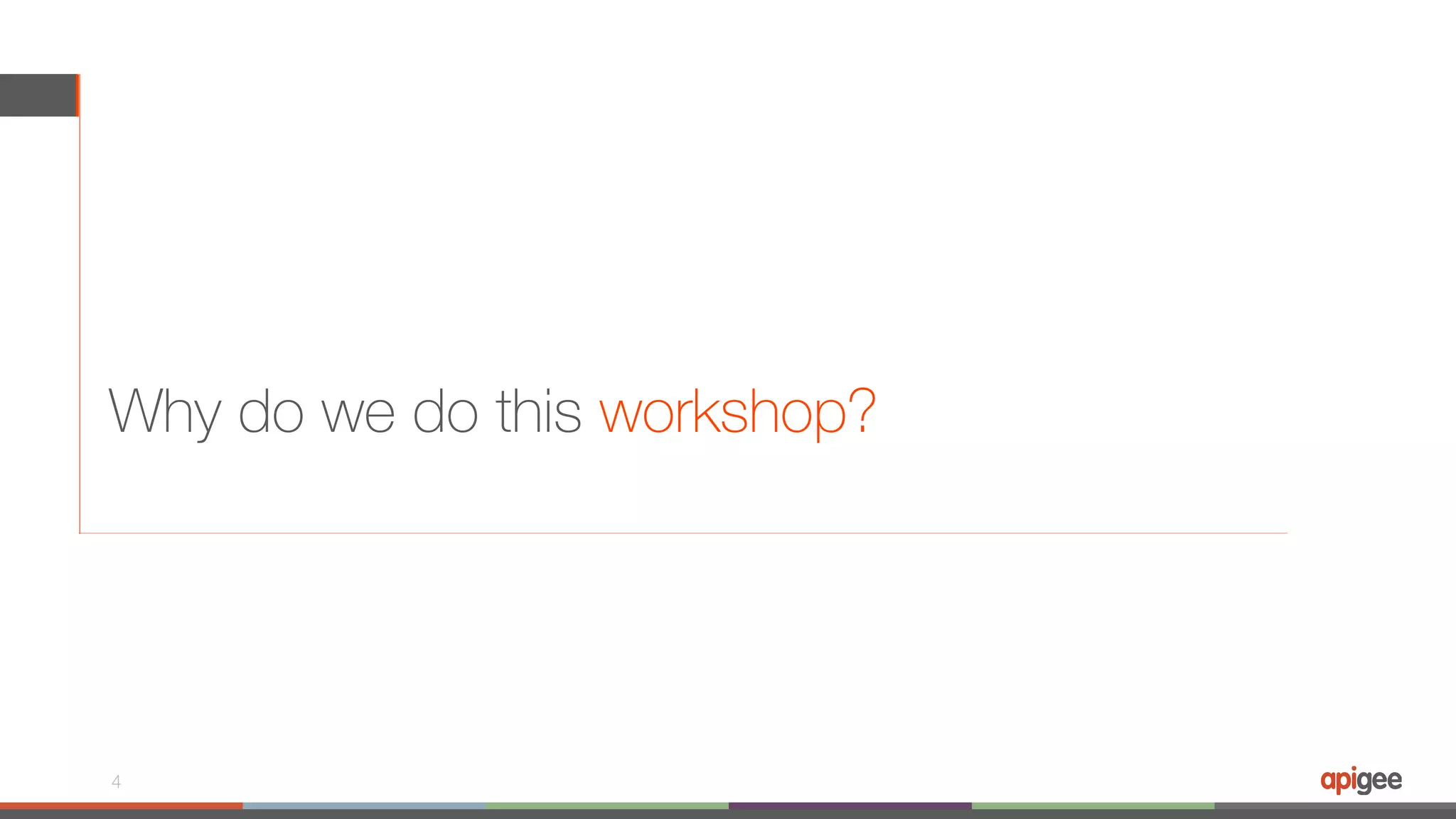 Why do we do this workshop? 4 