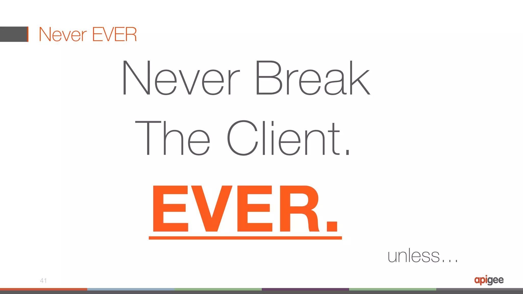 Never EVER Never Break The Client. EVER. 41 unless… 