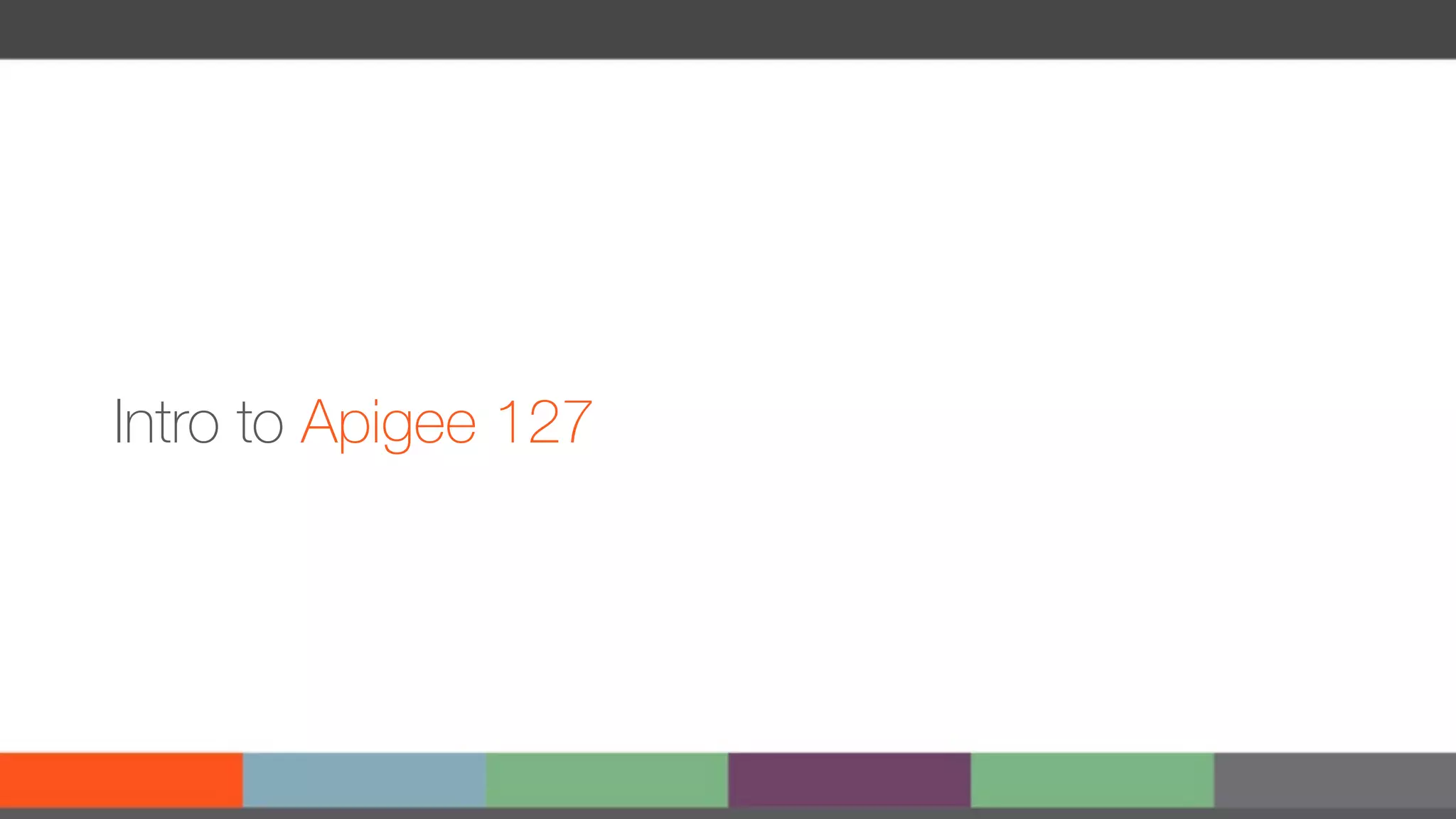 Intro to Apigee 127 