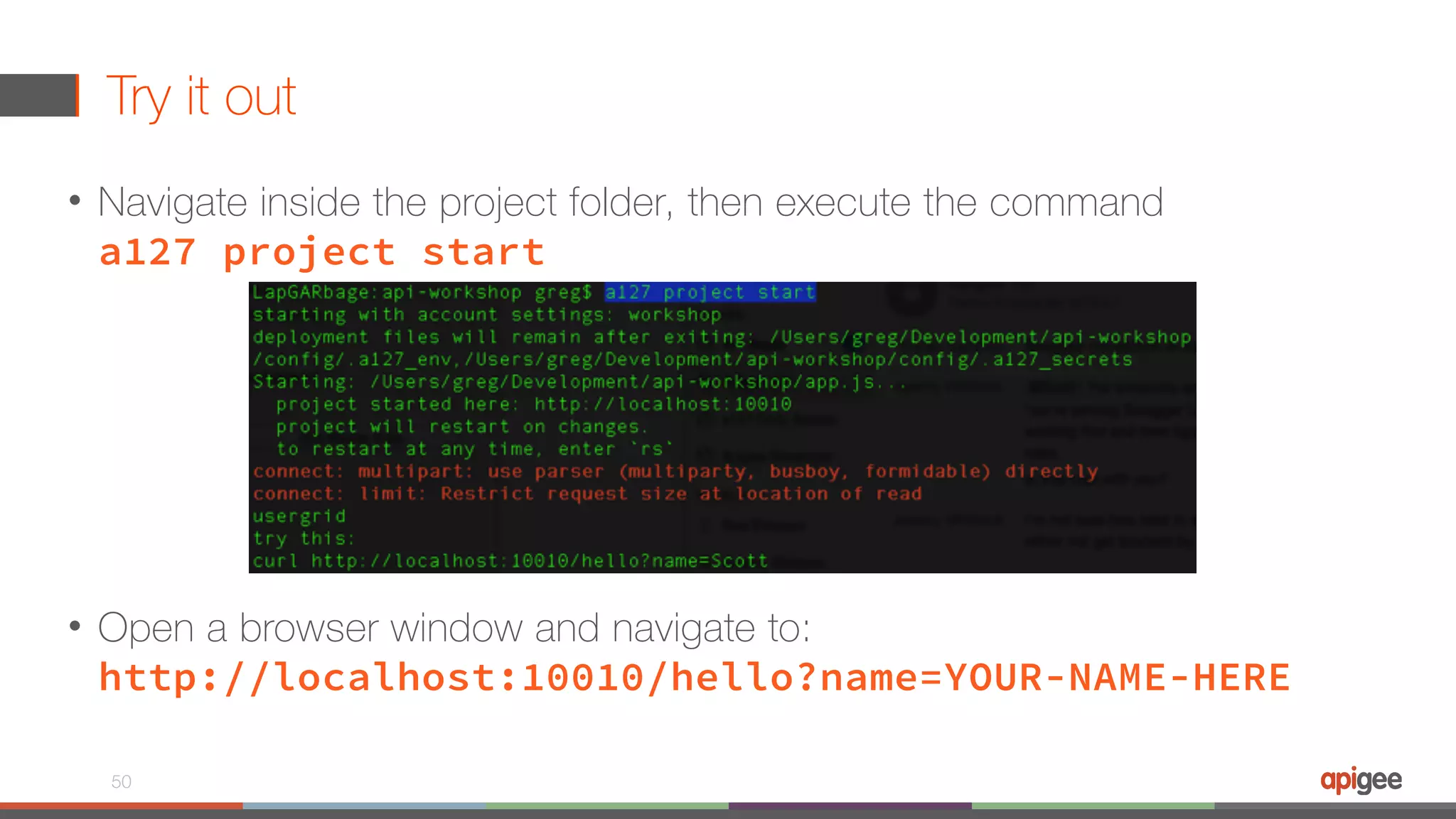 Try it out • Navigate inside the project folder, then execute the command   a127 project start • Open a browser window and navigate to:  http://localhost:10010/hello?name=YOUR-NAME-HERE 50 