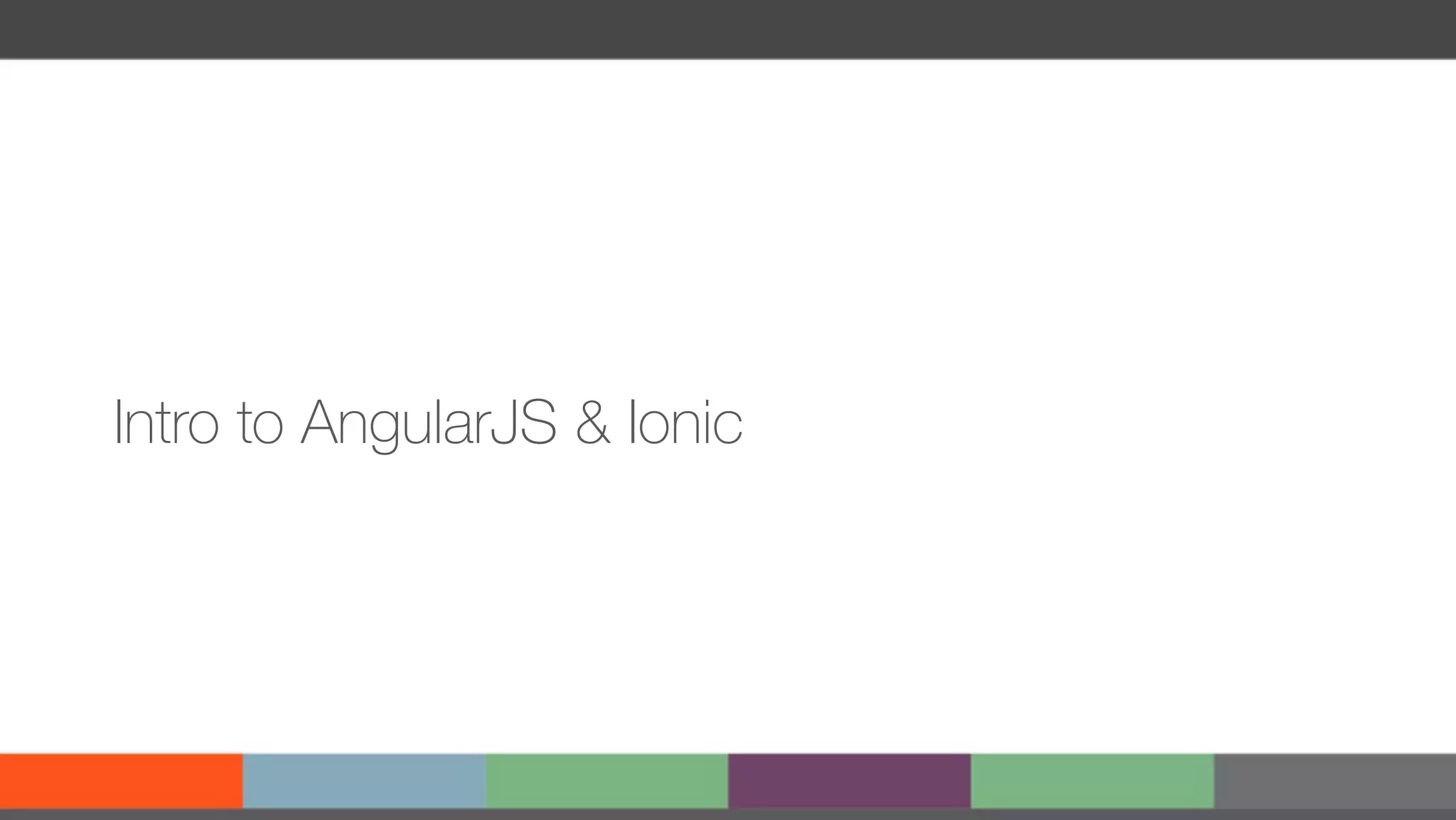 Intro to AngularJS & Ionic 